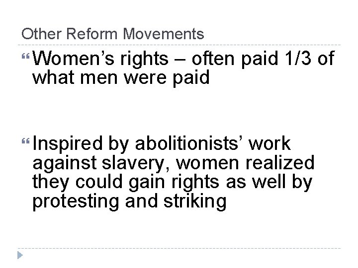 Other Reform Movements Women’s rights – often paid 1/3 of what men were paid