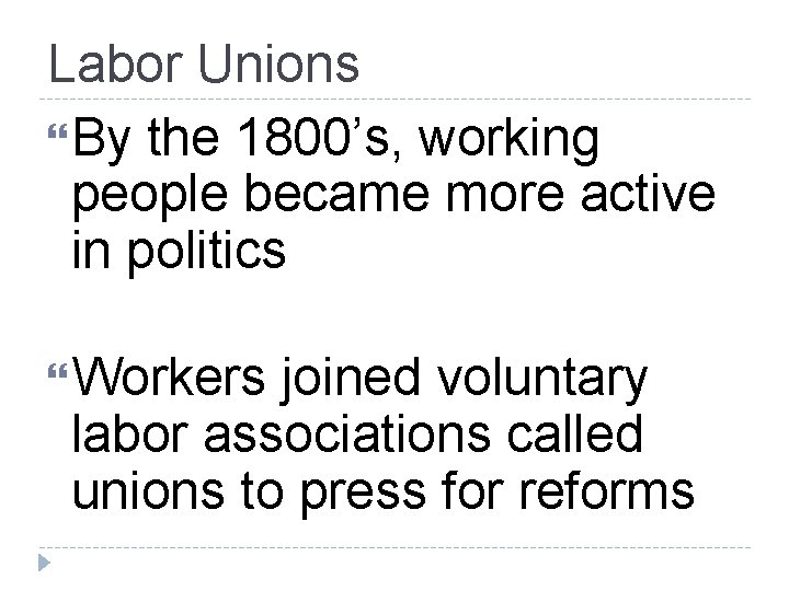 Labor Unions By the 1800’s, working people became more active in politics Workers joined