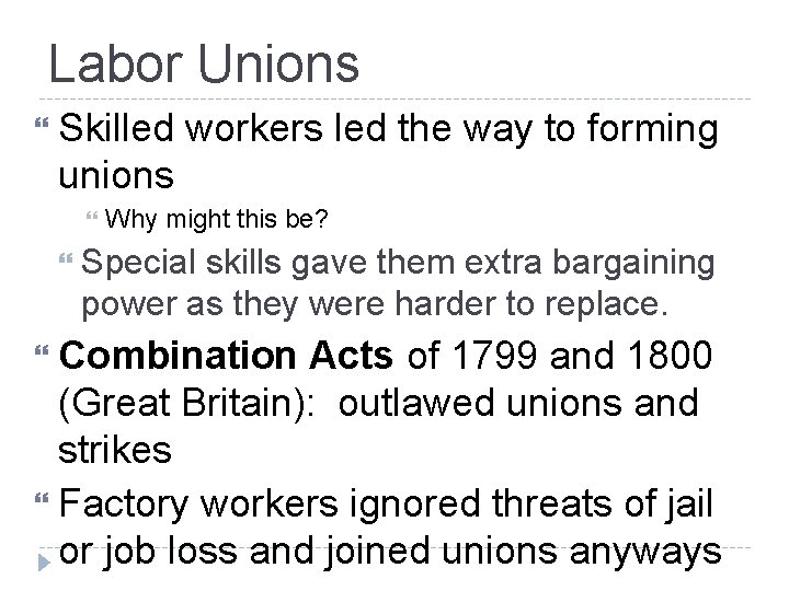 Labor Unions Skilled workers led the way to forming unions Why might this be?