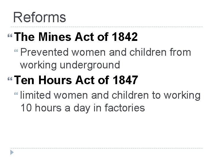 Reforms The Mines Act of 1842 Prevented women and children from working underground Ten