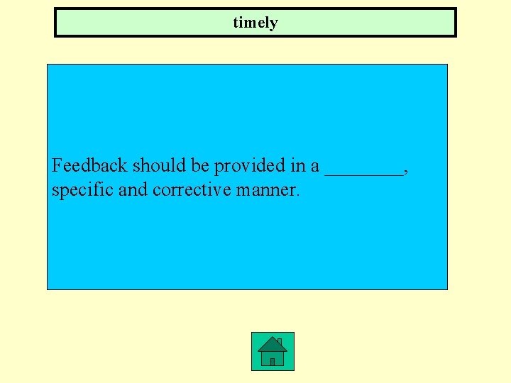 timely Feedback should be provided in a ____, specific and corrective manner. 