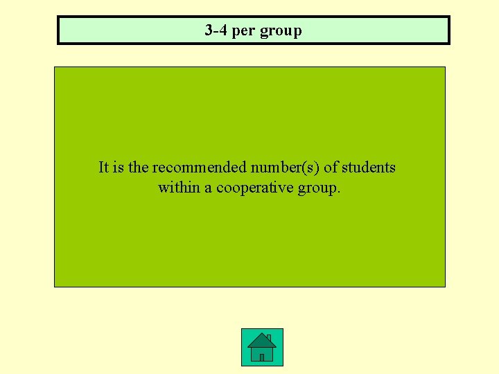 3 -4 per group It is the recommended number(s) of students within a cooperative