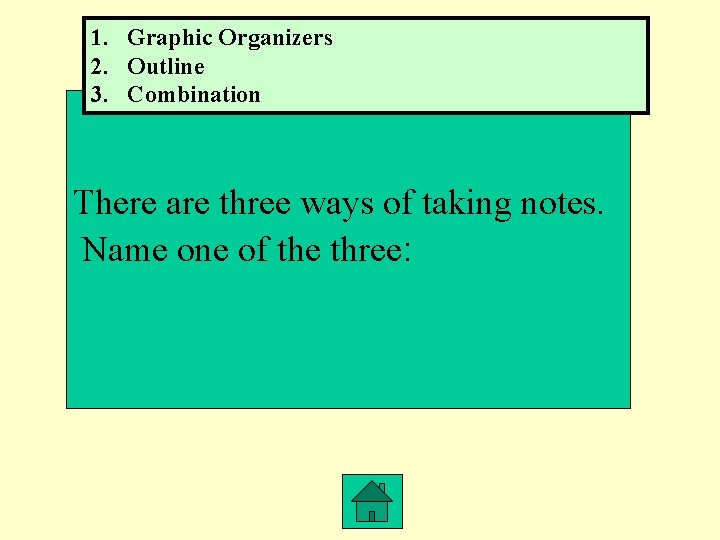 1. Graphic Organizers 2. Outline 3. Combination There are three ways of taking notes.