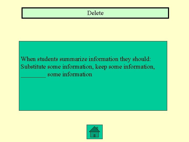 Delete When students summarize information they should: Substitute some information, keep some information, ____