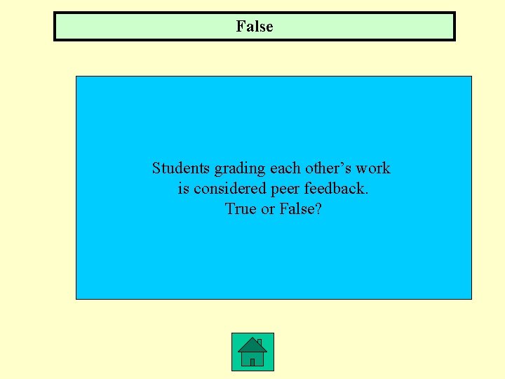 False Students grading each other’s work is considered peer feedback. True or False? 