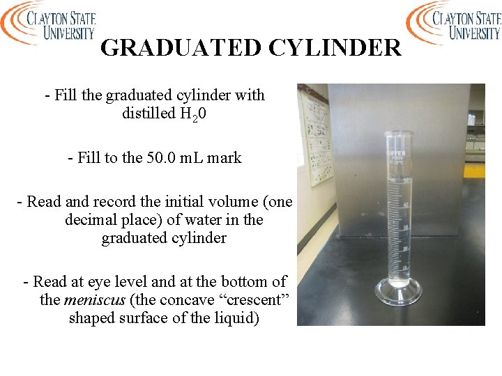 GRADUATED CYLINDER - Fill the graduated cylinder with distilled H 20 - Fill to