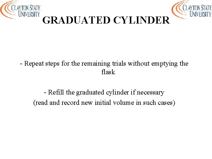 GRADUATED CYLINDER - Repeat steps for the remaining trials without emptying the flask -