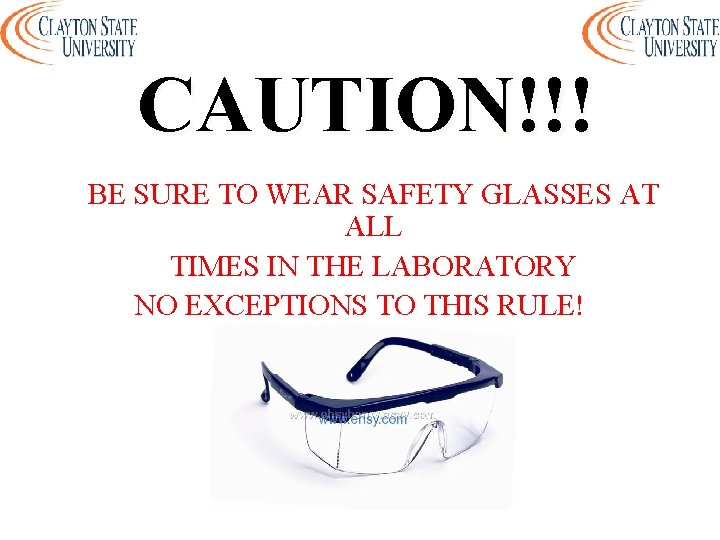CAUTION!!! BE SURE TO WEAR SAFETY GLASSES AT ALL TIMES IN THE LABORATORY NO