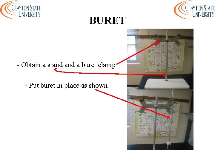 BURET - Obtain a stand a buret clamp - Put buret in place as