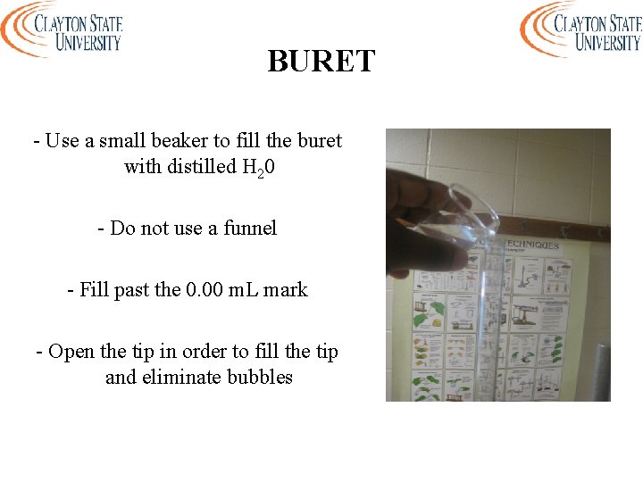 BURET - Use a small beaker to fill the buret with distilled H 20