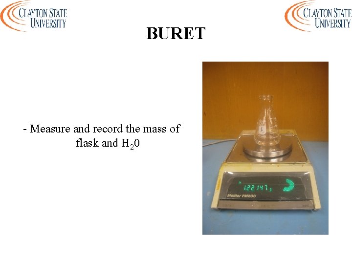 BURET - Measure and record the mass of flask and H 20 