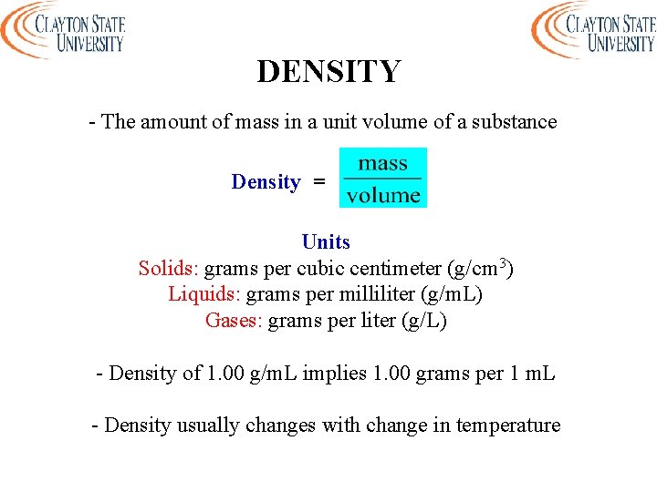 DENSITY - The amount of mass in a unit volume of a substance Density