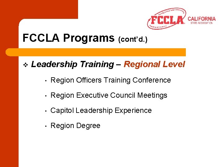 FCCLA Programs (cont’d. ) v Leadership Training – Regional Level • Region Officers Training