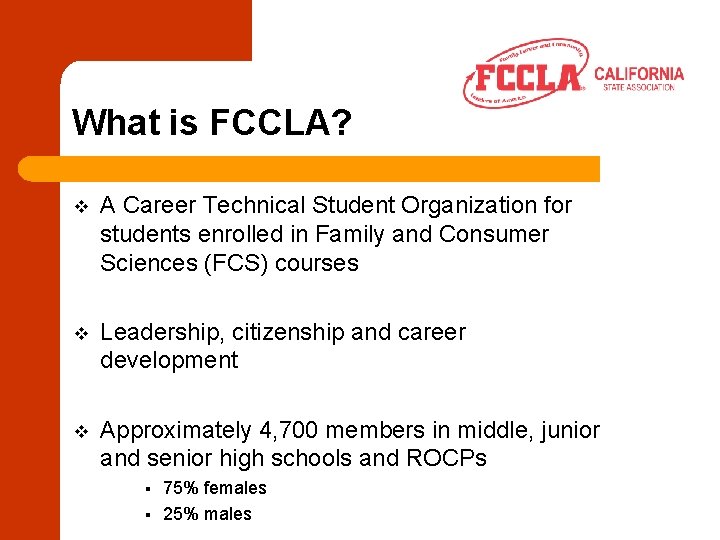 What is FCCLA? v A Career Technical Student Organization for students enrolled in Family