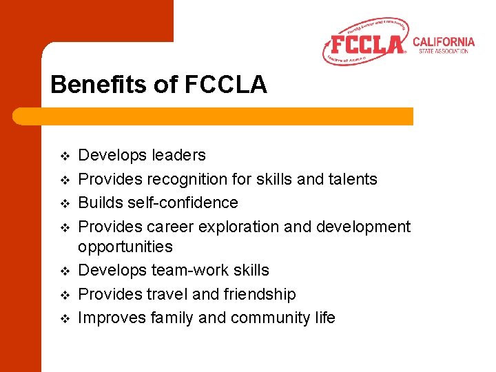 Benefits of FCCLA v v v v Develops leaders Provides recognition for skills and