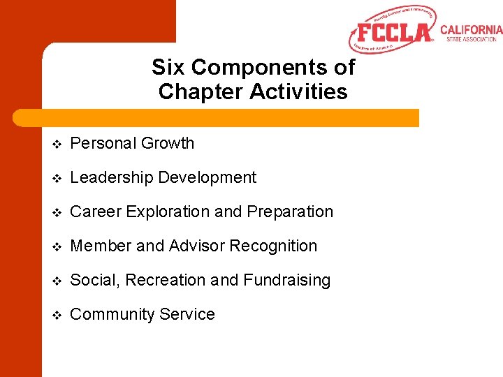 Six Components of Chapter Activities v Personal Growth v Leadership Development v Career Exploration
