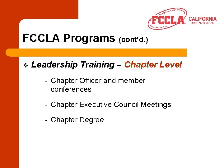 FCCLA Programs (cont’d. ) v Leadership Training – Chapter Level • Chapter Officer and