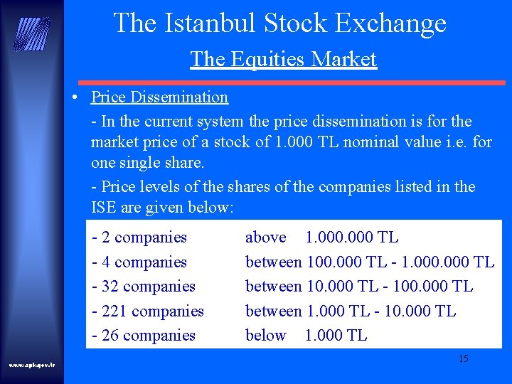 The Istanbul Stock Exchange The Equities Market • Price Dissemination - In the current