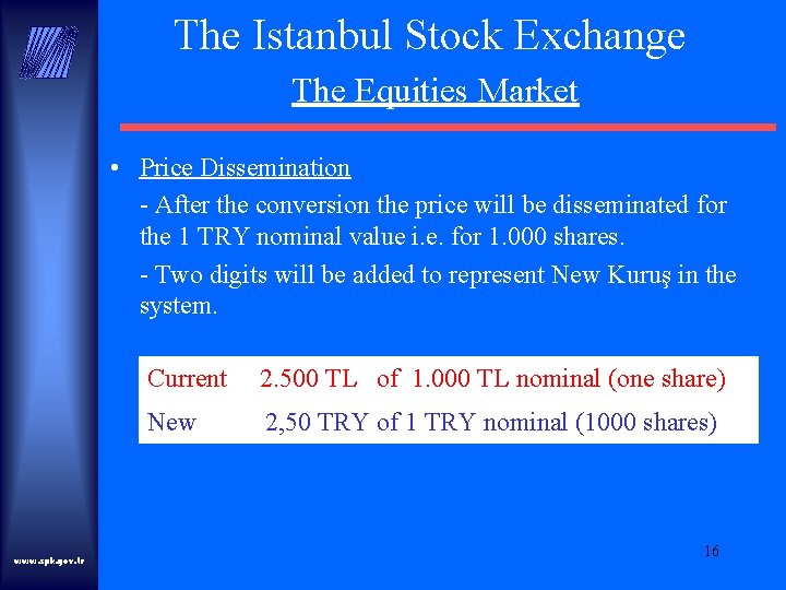 The Istanbul Stock Exchange The Equities Market • Price Dissemination - After the conversion