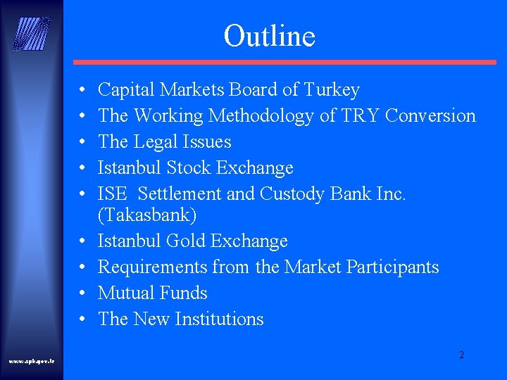 Outline • • • www. spk. gov. tr Capital Markets Board of Turkey The