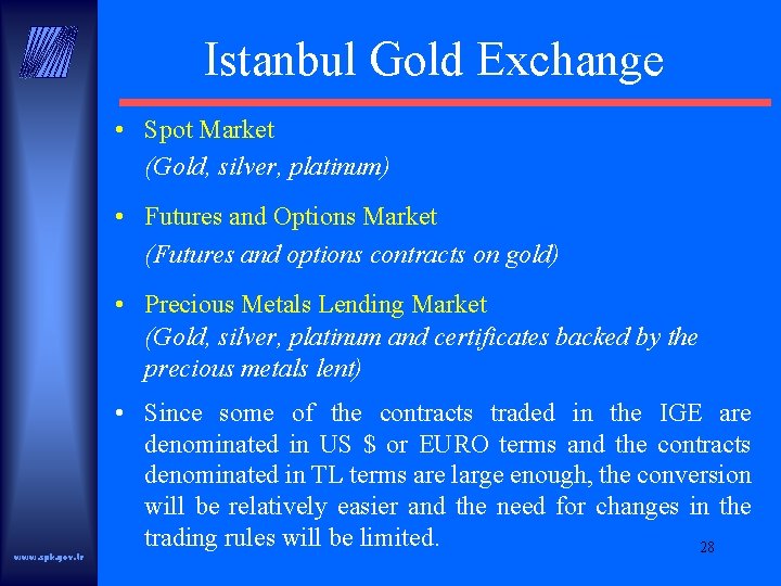 Istanbul Gold Exchange • Spot Market (Gold, silver, platinum) • Futures and Options Market