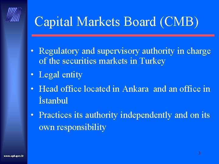 Capital Markets Board (CMB) • Regulatory and supervisory authority in charge of the securities