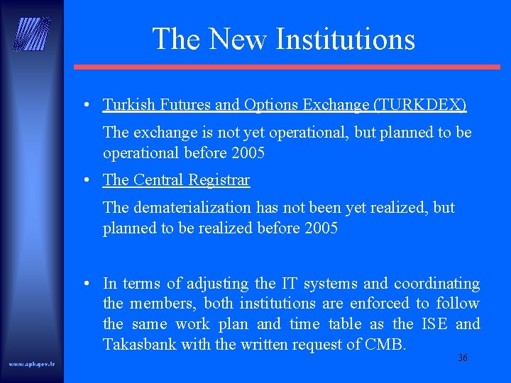 The New Institutions • Turkish Futures and Options Exchange (TURKDEX) The exchange is not