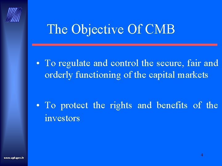 The Objective Of CMB • To regulate and control the secure, fair and orderly