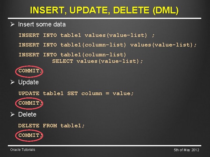 INSERT, UPDATE, DELETE (DML) Ø Insert some data INSERT INTO table 1 values(value-list) ;