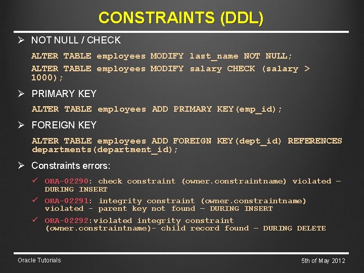 CONSTRAINTS (DDL) Ø NOT NULL / CHECK ALTER TABLE employees MODIFY last_name NOT NULL;