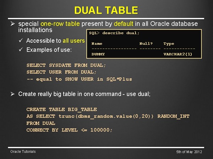 DUAL TABLE Ø special one-row table present by default in all Oracle database installations