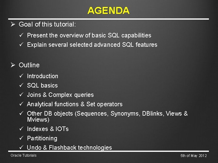 AGENDA Ø Goal of this tutorial: ü Present the overview of basic SQL capabilities