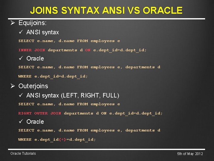 JOINS SYNTAX ANSI VS ORACLE Ø Equijoins: ü ANSI syntax SELECT e. name, d.