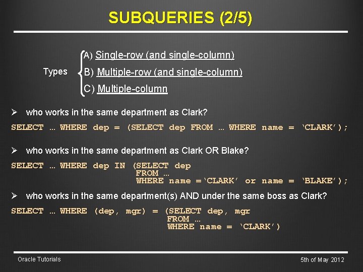 SUBQUERIES (2/5) A) Single-row (and single-column) Types B) Multiple-row (and single-column) C) Multiple-column Ø