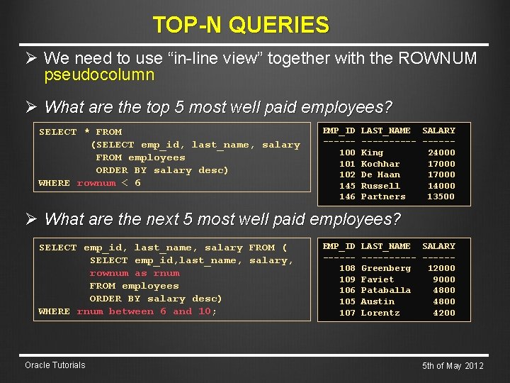 TOP-N QUERIES Ø We need to use “in-line view” together with the ROWNUM pseudocolumn