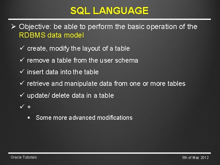 SQL LANGUAGE Ø Objective: be able to perform the basic operation of the RDBMS