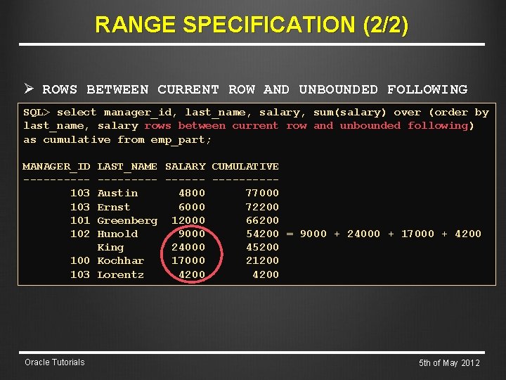 RANGE SPECIFICATION (2/2) Ø ROWS BETWEEN CURRENT ROW AND UNBOUNDED FOLLOWING SQL> select manager_id,