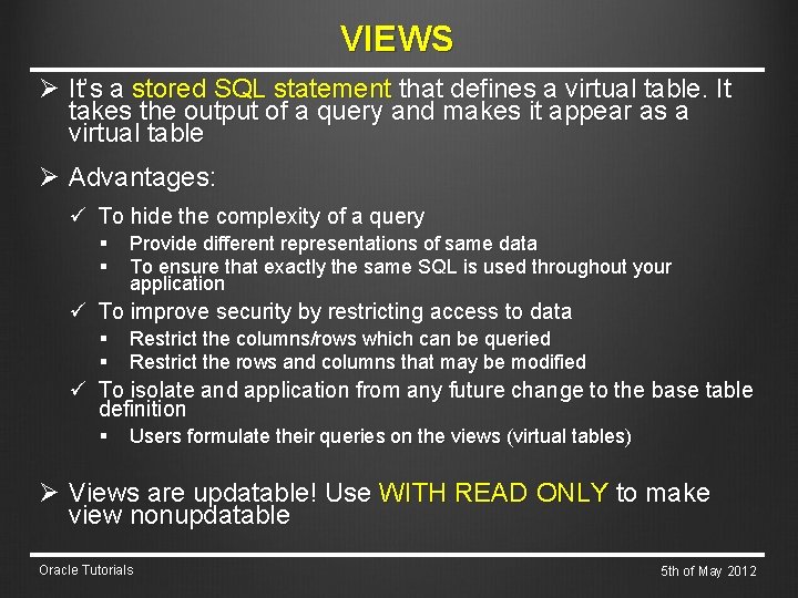 VIEWS Ø It’s a stored SQL statement that defines a virtual table. It takes