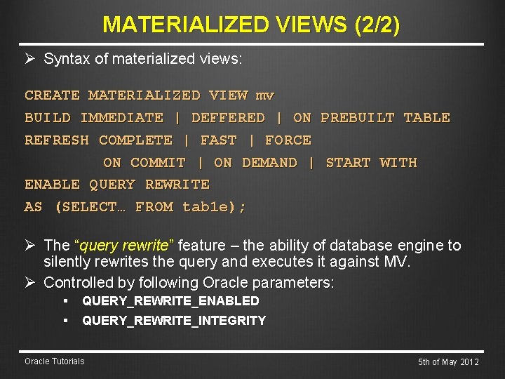 MATERIALIZED VIEWS (2/2) Ø Syntax of materialized views: CREATE MATERIALIZED VIEW mv BUILD IMMEDIATE
