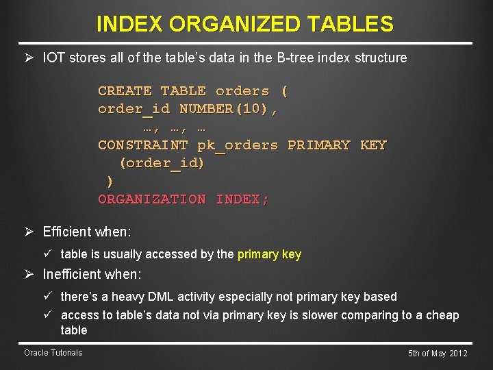 INDEX ORGANIZED TABLES Ø IOT stores all of the table’s data in the B-tree