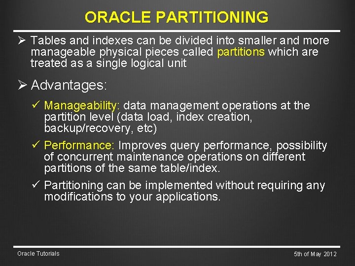 ORACLE PARTITIONING Ø Tables and indexes can be divided into smaller and more manageable