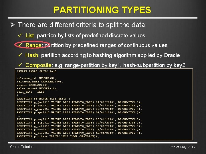 PARTITIONING TYPES Ø There are different criteria to split the data: ü List: partition