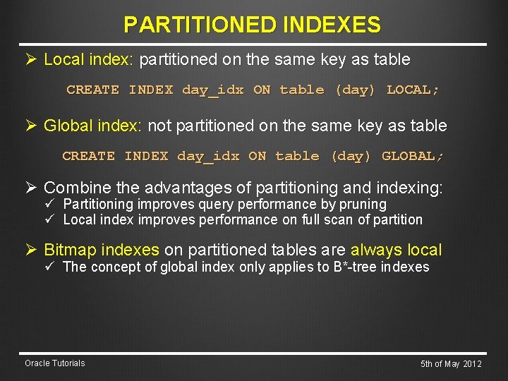 PARTITIONED INDEXES Ø Local index: partitioned on the same key as table CREATE INDEX