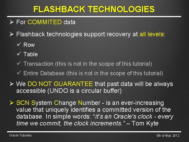 FLASHBACK TECHNOLOGIES Ø For COMMITED data Ø Flashback technologies support recovery at all levels: