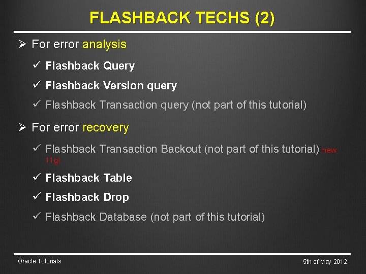 FLASHBACK TECHS (2) Ø For error analysis ü Flashback Query ü Flashback Version query