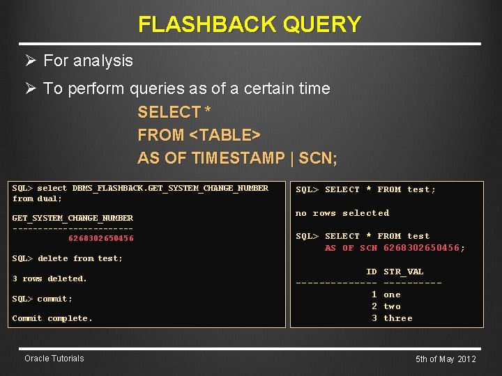 FLASHBACK QUERY Ø For analysis Ø To perform queries as of a certain time