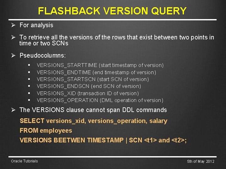 FLASHBACK VERSION QUERY Ø For analysis Ø To retrieve all the versions of the