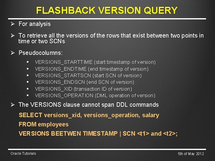 FLASHBACK VERSION QUERY Ø For analysis Ø To retrieve all the versions of the