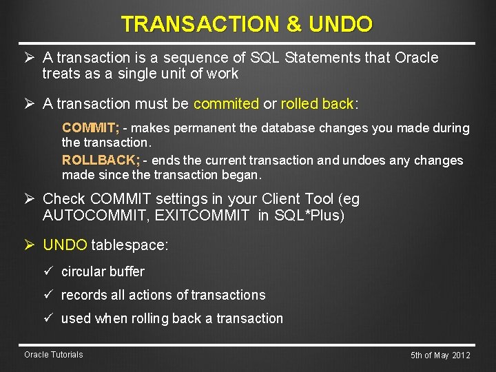 TRANSACTION & UNDO Ø A transaction is a sequence of SQL Statements that Oracle