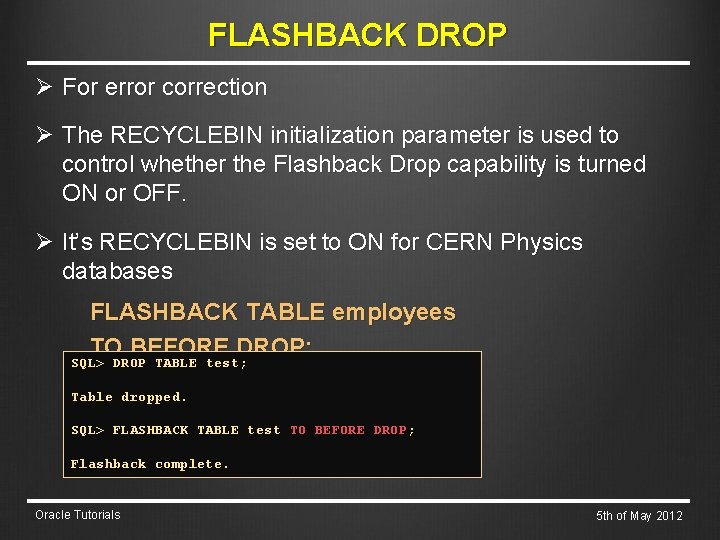 FLASHBACK DROP Ø For error correction Ø The RECYCLEBIN initialization parameter is used to